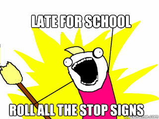 LATE FOR SCHOOL ROLL ALL THE STOP SIGNS  All The Things