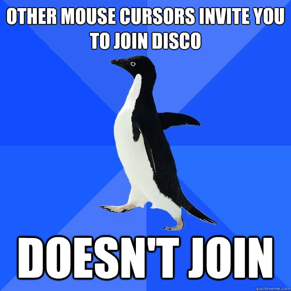 Other mouse cursors invite you to join disco doesn't join  Socially Awkward Penguin