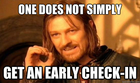 One Does Not Simply get an early check-in  Boromir