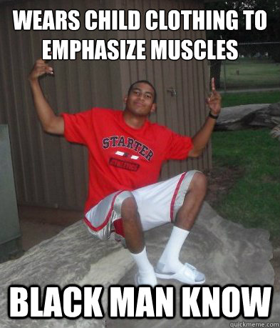 Wears child clothing to emphasize muscles Black man know  Black Man Know