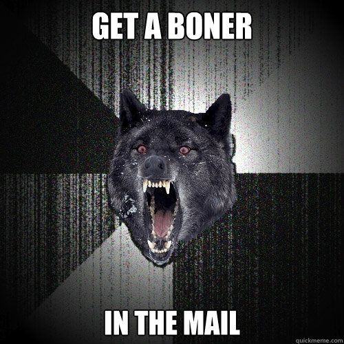Get a boner in the mail  Insanity Wolf