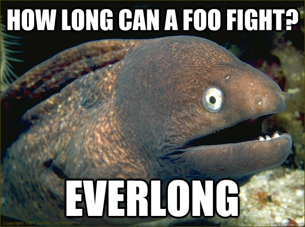How long can a Foo Fight? Everlong  Bad Joke Eel