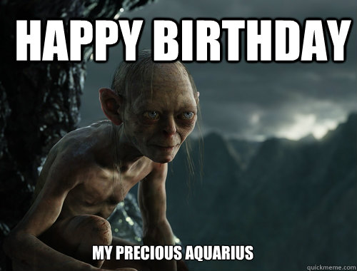 Happy birthday My precious aquarius  