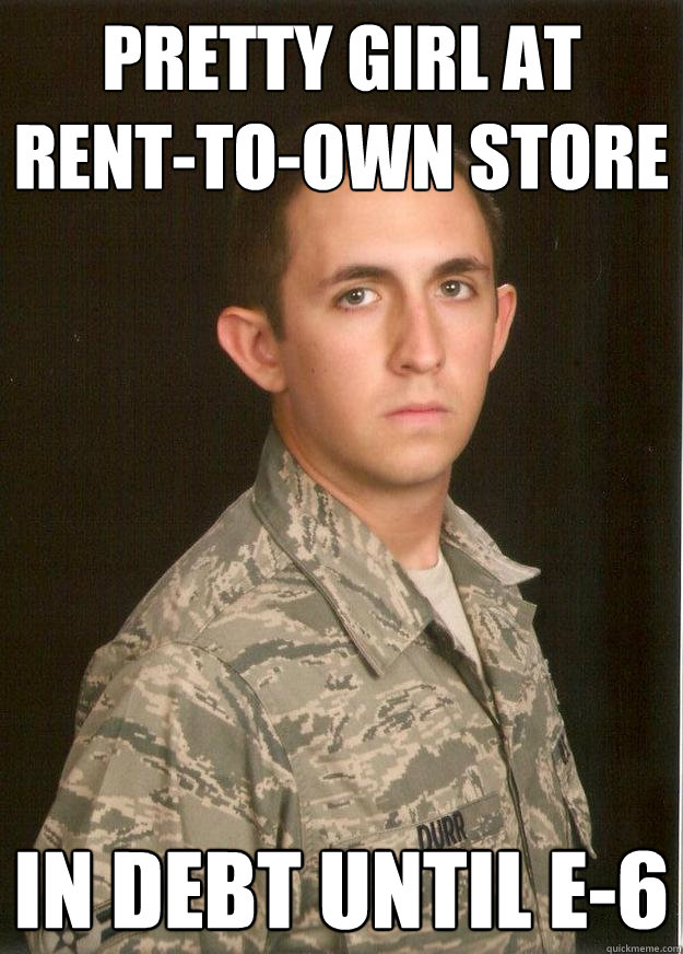 pretty girl at rent-to-own store in debt until E-6  Tech School Airman
