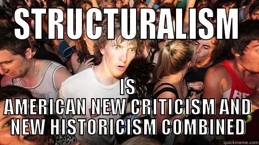 STRUCTURALISM IS AMERICAN NEW CRITICISM AND NEW HISTORICISM COMBINED Sudden Clarity Clarence