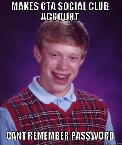 MAKES GTA SOCIAL CLUB ACCOUNT CANT REMEMBER PASSWORD Bad Luck Brian