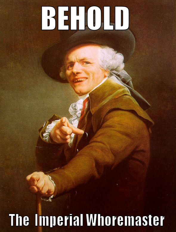 BEHOLD THE  IMPERIAL WHOREMASTER Joseph Ducreux