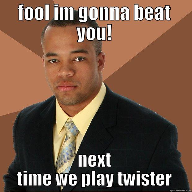 FOOL IM GONNA BEAT YOU! NEXT TIME WE PLAY TWISTER Successful Black Man