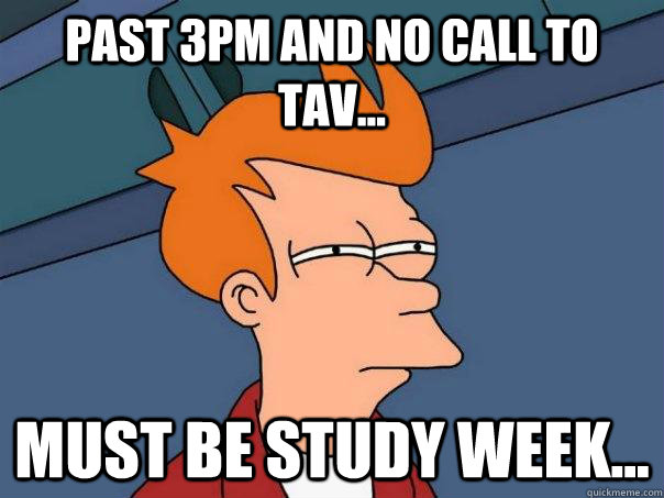 Past 3PM and no call to tav... Must be study week... - Past 3PM and no call to tav... Must be study week...  Futurama Fry