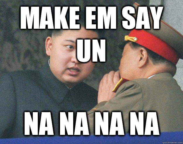 Make em say Un Na na na na   Hungry Kim Jong Un
