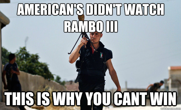 American's didn't watch Rambo III This is why you cant win   Ridiculously Photogenic Syrian Soldier