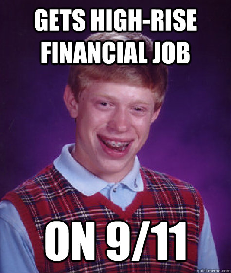 gets high-rise financial job on 9/11  Bad Luck Brian