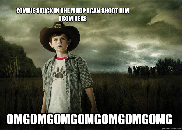 zombie stuck in the mud? I can shoot him from here OMGOMGOMGOMGOMGOMGOMG  Carl Grimes Walking Dead