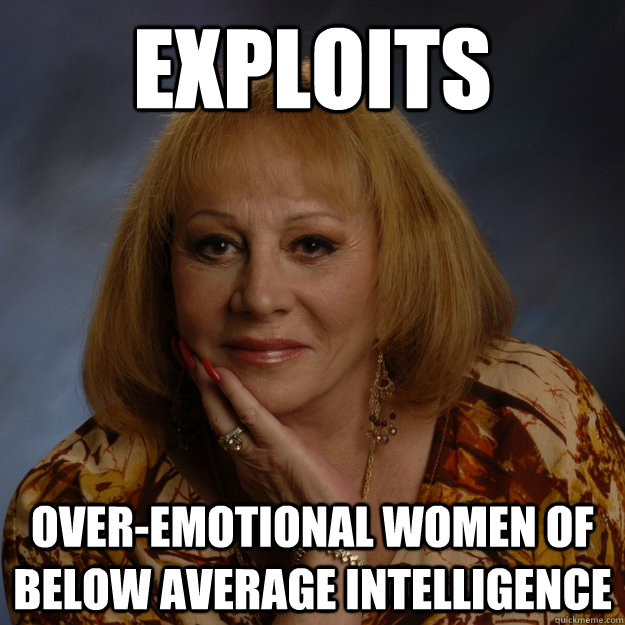 exploits over-emotional women of below average intelligence - exploits over-emotional women of below average intelligence  Bullshit Psychic