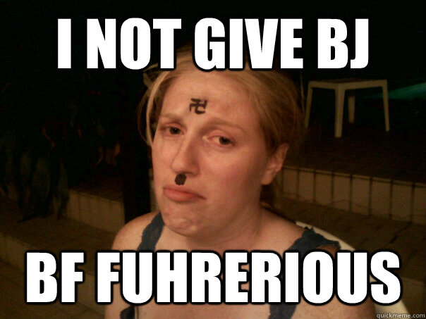 i not give bj bf fuhrerious  Sad Hitler Girl