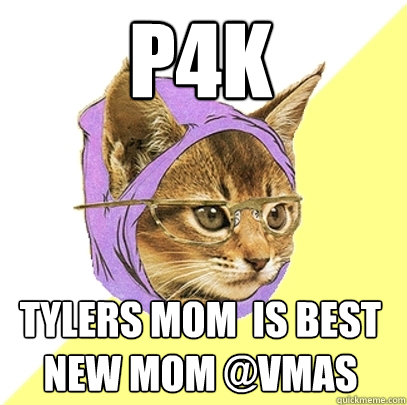p4k tylers mom  is best new mom @VMAS  Hipster Kitty