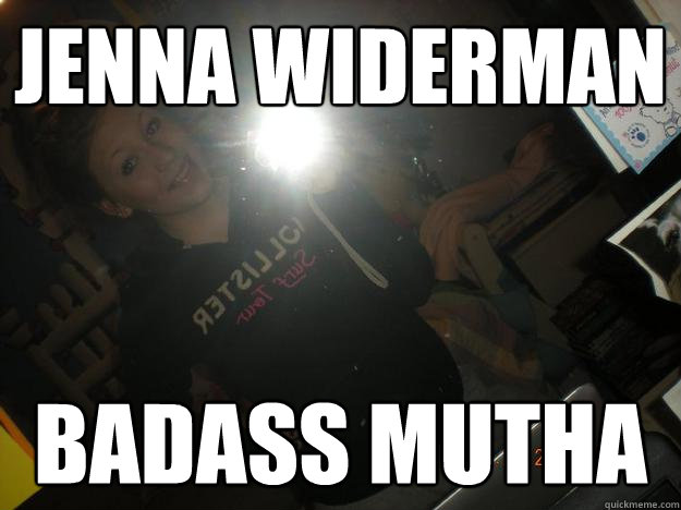 Jenna Widerman Badass mutha  