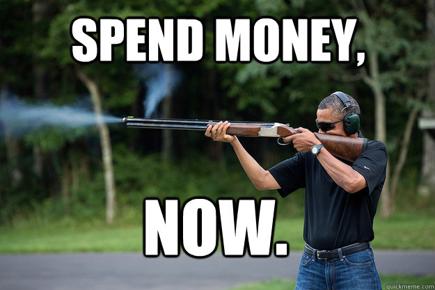 Spend money, NOW.
  Obamas Got A Gun