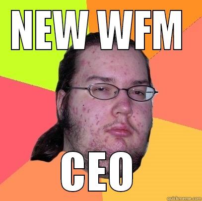 NEW WFM CEO Butthurt Dweller