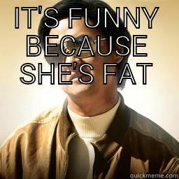 fatfatfatfat woman - IT'S FUNNY BECAUSE SHE'S FAT Mr Chow
