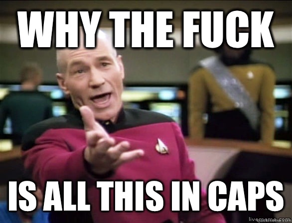 why the fuck Is all this in caps  Annoyed Picard HD