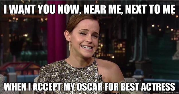 I want you now, near me, next to me when I accept my Oscar for best Actress  Emma Watson Troll