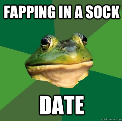 Fapping in a sock DATE  Foul Bachelor Frog