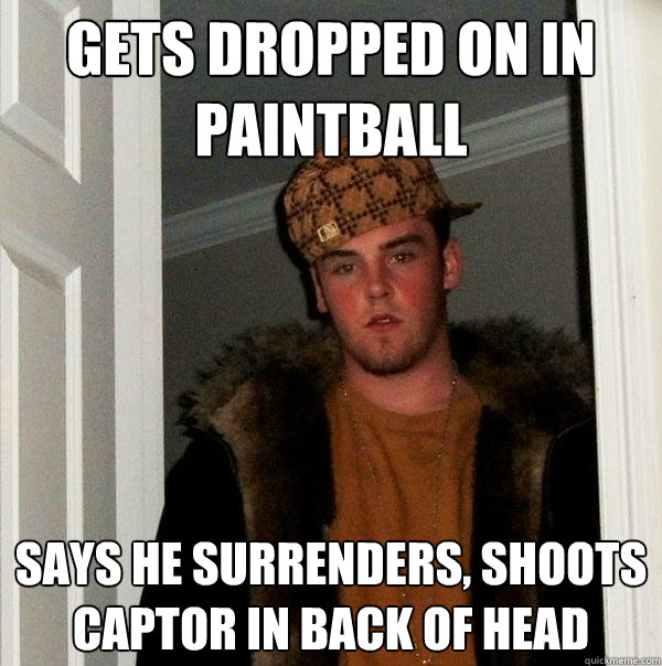 gets dropped on in paintball says he surrenders, shoots captor in back of head  Scumbag Steve