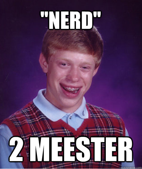 ''nerd'' 2 meester - ''nerd'' 2 meester  Bad Luck Brian