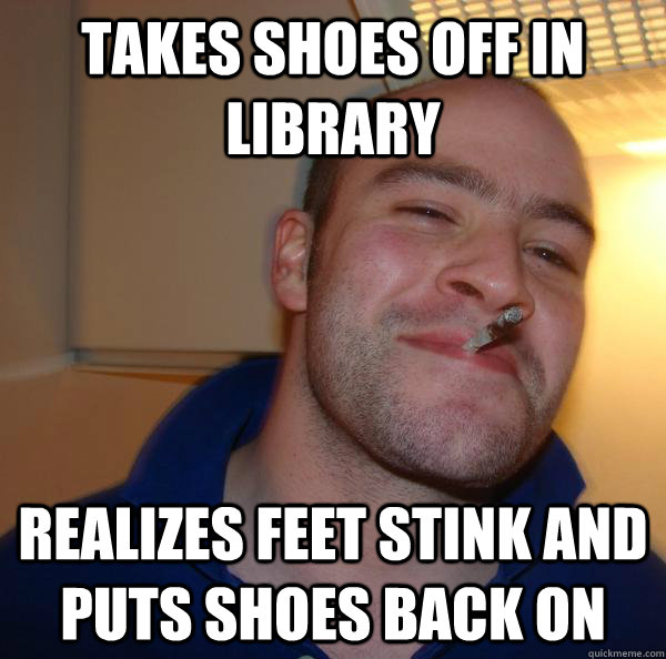 Takes shoes off in library Realizes feet stink and puts shoes back on - Takes shoes off in library Realizes feet stink and puts shoes back on  Misc