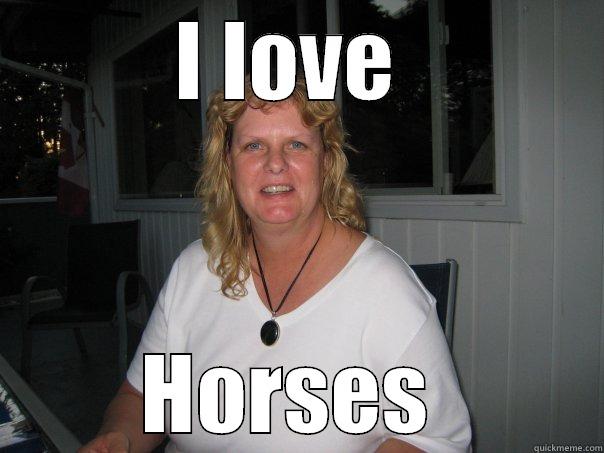 I LOVE  HORSES  Misc