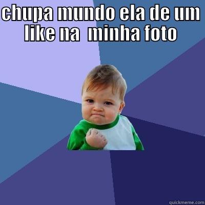 CHUPA MUNDO ELA DE UM LIKE NA  MINHA FOTO  Success Kid