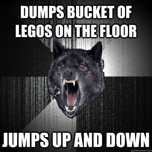 dumps bucket of Legos on the floor jumps up and down  Insanity Wolf