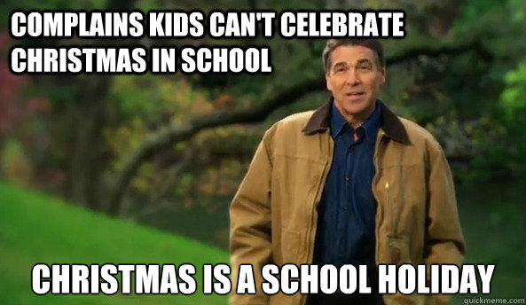Complains kids can't celebrate christmas in school Christmas is a school holiday - Complains kids can't celebrate christmas in school Christmas is a school holiday  Rick perry