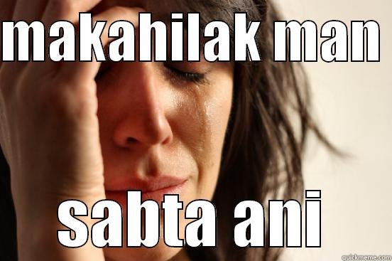 MAKAHILAK MAN  SABTA ANI First World Problems