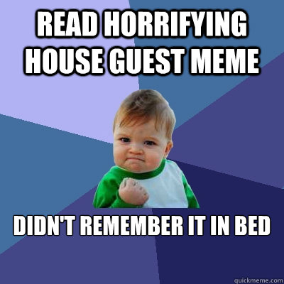 Read Horrifying House guest Meme Didn't remember it in bed  Success Kid