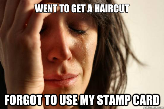 Went to get a haircut forgot to use my stamp card  First World Problems