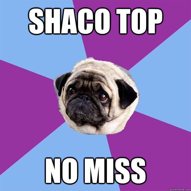 Shaco top no miss  Lonely Pug