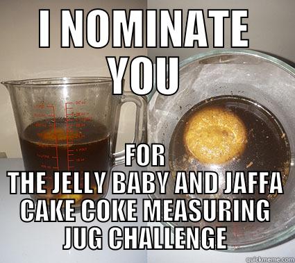 I NOMINATE YOU FOR THE JELLY BABY AND JAFFA CAKE COKE MEASURING JUG CHALLENGE Misc