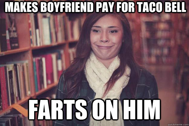 Makes boyfriend pay for Taco Bell Farts on him  