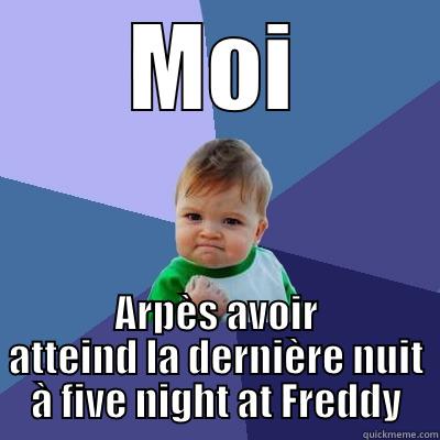 MOI ARPÈS AVOIR ATTEIND LA DERNIÈRE NUIT À FIVE NIGHT AT FREDDY Success Kid
