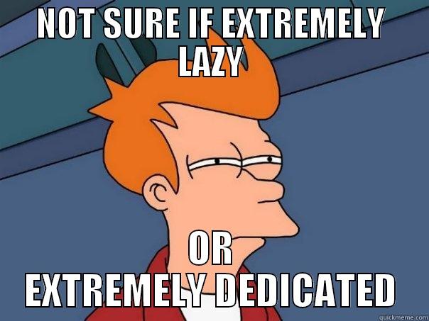 NOT SURE IF EXTREMELY LAZY OR EXTREMELY DEDICATED Futurama Fry