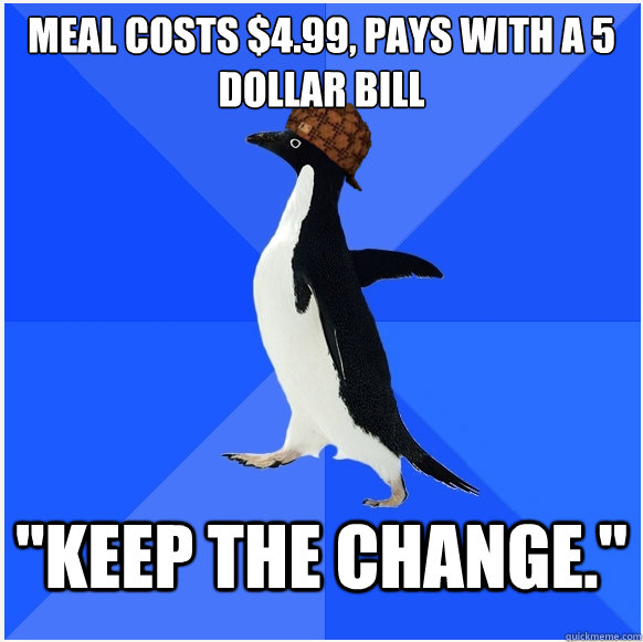 Meal costs $4.99, pays with a 5 dollar bill 