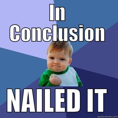 IN CONCLUSION NAILED IT Success Kid