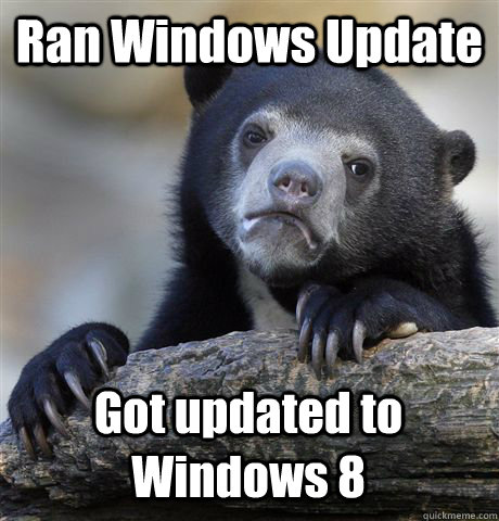 Ran Windows Update Got updated to Windows 8  Confession Bear