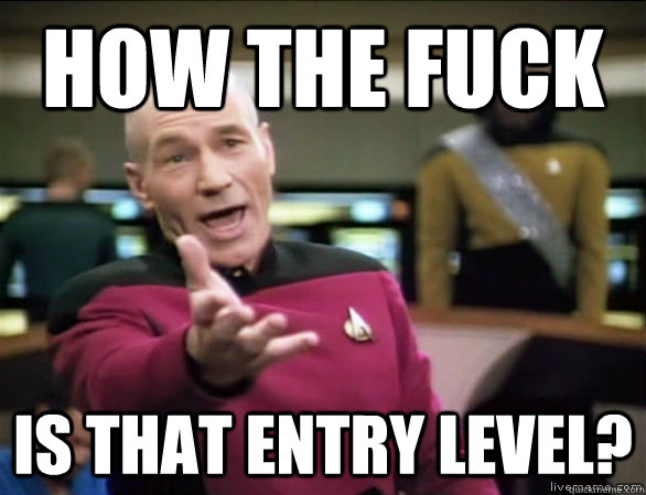 how the fuck is that entry level?  Annoyed Picard HD