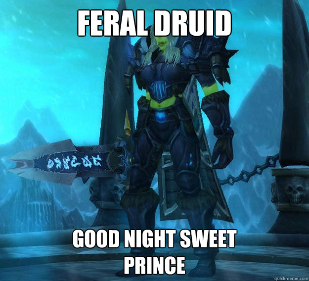 Feral druid Good night sweet 
prince - Feral druid Good night sweet 
prince  Sdad