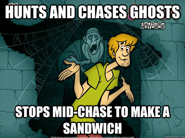 Hunts and chases ghosts stops mid-chase to make a sandwich - Hunts and chases ghosts stops mid-chase to make a sandwich  Irrational Shaggy