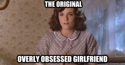 The original overly obsessed girlfriend - The original overly obsessed girlfriend  What I realized during a Back to the Future marathon