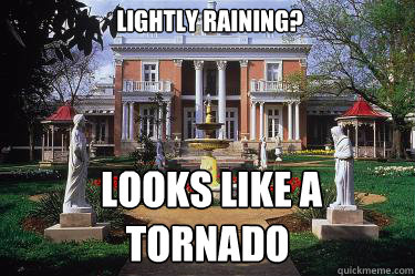 Lightly raining?  Looks like a tornado   Scumbag Belmont